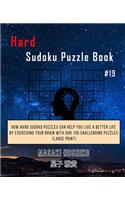 Hard Sudoku Puzzle Book #19: How Hard Sudoku Puzzles Can Help You Live a Better Life By Exercising Your Brain With Our 100 Challenging Puzzles (Large Print)