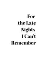 For The Late Nights I Can't Remember