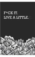 F*ck It. Live a Little.: Notebook