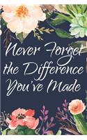 Never Forget the Difference You've Made