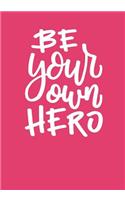 Be Your Own Hero: Writing Journal 7 x 10 100+ Pages. Journal Notebook for Note Taking, Diary, Journaling, Gratitude and Reminder for Girls, Women and Men