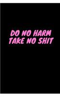 Do No Harm Take No Shit: Blank Lined Composition Notebook Journal, 120 Page, Black Glossy Finish Quote Cover, 6x9