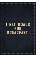 The Funny Office Gag Gifts: I eat Goals for Breakfast. Composition Notebook Lightly Lined Pages Daily Journal Blank Diary Notepad 6x9