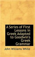 A Series of First Lessons in Greek Adapted to Goodwin's Greek Grammar: (English)