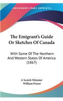 Emigrant's Guide Or Sketches Of Canada