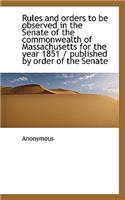 Rules and Orders to Be Observed in the Senate of the Commonwealth of Massachusetts for the Year 1851