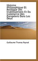 Histoire Philosophique Et Politique Des Etablissemens Et Du Commerce Des Europeens Dans Les Deux