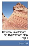 Between Two Opinions: Or, the Romance of a Saphi(English)