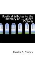 Poetical Tributes to the Memory of ... Queen Victoria