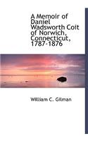 A Memoir of Daniel Wadsworth Coit of Norwich, Connecticut, 1787-1876