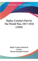 Ripley County's Part In The World War, 1917-1918 (1920)