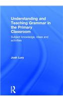 Understanding and Teaching Grammar in the Primary Classroom: Subject Knowledge, Ideas and Activities