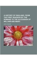 A History of England, from the First Invasion by the Romans to the Accession of William and Mary.