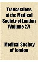 Transactions of the Medical Society of London Volume 27