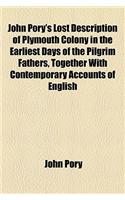 John Pory's Lost Description of Plymouth Colony in the Earliest Days of the Pilgrim Fathers, Together with Contemporary Accounts of English
