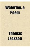 Waterloo, a Poem