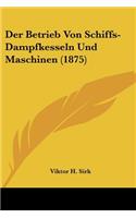 Betrieb Von Schiffs-Dampfkesseln Und Maschinen (1875)