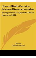 Homeri Iliadis Carmina Seiuncta Discreta Emendata