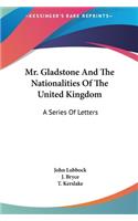 Mr. Gladstone and the Nationalities of the United Kingdom