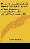 Die Actio Pauliana Und Das Interdictum Fraudatorium: In Ihrem Verhaltnisse Zu Einander, Sowie Zur Altromischen Executions (1861)