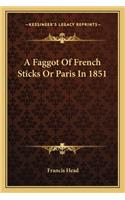 A Faggot Of French Sticks Or Paris In 1851: (English)