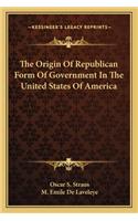 The Origin of Republican Form of Government in the United States of America