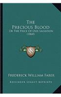 Precious Blood the Precious Blood: Or the Price of Our Salvation (1860) or the Price of Our Salvation (1860)