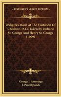 Pedigrees Made At The Visitation Of Cheshire, 1613, Taken By Richard St. George And Henry St. George (1909)