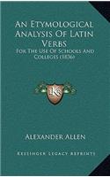 Etymological Analysis Of Latin Verbs: For The Use Of Schools And Colleges (1836)