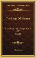 The Siege Of Vienna: A Story Of The Turkish War In 1683 (1880)