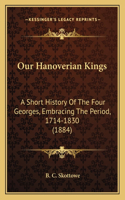 Our Hanoverian Kings