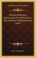 Historia Martyrum Batavicorum Sive Defectionis A Fide Maiorum Hollandiae Initia (1625)