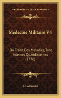 Medecine Militaire V4: Ou Traite Des Maladies, Tant Internes Qu'Externes (1778)(French)