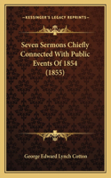 Seven Sermons Chiefly Connected With Public Events Of 1854 (1855)