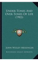 Under-Tones And Over-Tones Of Life (1903)
