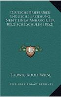 Deutsche Briefe Uber Englische Erziehung Nebst Einem Anhang Uber Belgische Schulen (1852)