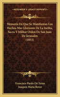 Memoria En Que Se Manifiestan Los Hechos Mas Gloriosos de la Inclita, Sacra Y Militar Orden de San Juan de Jerusalen (1853)