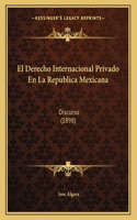 El Derecho Internacional Privado En La Republica Mexicana
