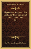Allgemeines Berggesetz Fur Das Kaiserthum Oesterreich Vom 23 Mai 1854 (1854)