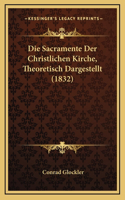 Die Sacramente Der Christlichen Kirche, Theoretisch Dargestellt (1832)