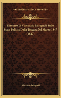 Discorso Di Vincenzio Salvagnoli Sullo Stato Politico Della Toscana Nel Marzo 1847 (1847)