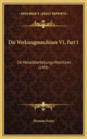 Die Werkzeugmaschinen V1, Part 1: Die Matallbearbeitungs-Maschinen (1905)