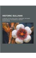 Historic Sullivan; A History of Sullivan County, Tennessee, with Brief Biographies of the Makers of History