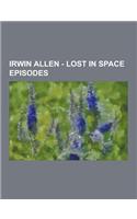 Irwin Allen - Lost in Space Episodes: A Change of Space, a Day at the Zoo, a Visit to Hades, All That Glitters, Attack of the Monster Plants, Blast of(English)