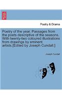 Poetry of the Year. Passages from the Poets Descriptive of the Seasons. with Twenty-Two Coloured Illustrations from Drawings by Eminent Artists.[Edited by Joseph Cundall.]: (English)