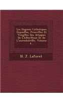 Les Dogmes Catholiques Expos Es, Prouv Es Et Veng Es Des Attaques de L'h Er Esie Et de L'Incredulit E, Volume 4...