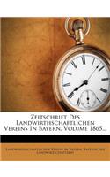 Zeitschrift Des Landwirthschaftlichen Vereins in Bayern, Volume 1865...