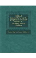 Biblical Commentary on the Prophecies of Isaiah Volume 1