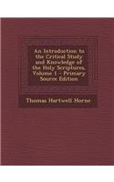 An Introduction to the Critical Study and Knowledge of the Holy Scriptures, Volume 1