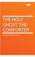 The Holy Ghost, the Comforter